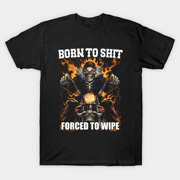 Born to Shit Forced to Wipe Funny Meme T-Shirt by Y2KERA